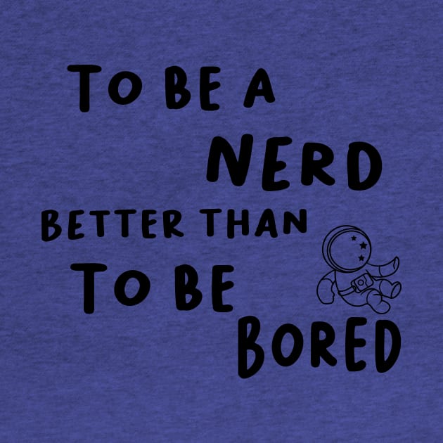 To be a nerd better than to be Bored by Aymen